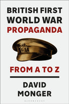 British First World War Propaganda : From A to Z - 9781350386839