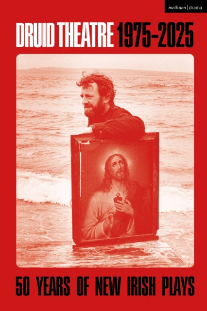 Druid Theatre 1975-2025 : 50 Years of New Irish Plays - 9781350542570