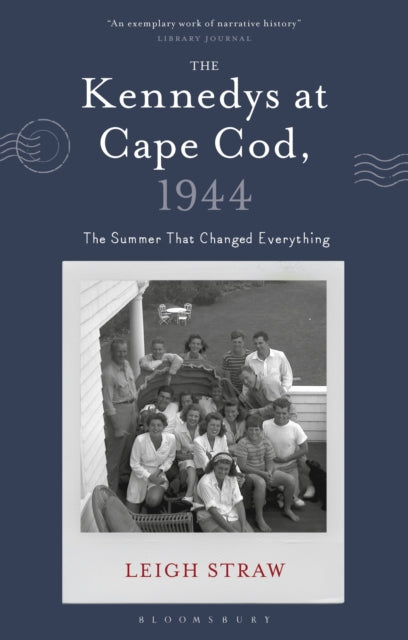 The Kennedys at Cape Cod, 1944 : The Summer That Changed Everything