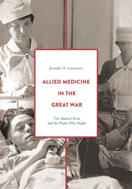 Allied Medicine in the Great War : The Medical Front and the People Who Fought - 9781352004199