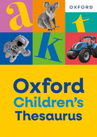 Oxford Children's Thesaurus: Build vocabulary skills for ages 8+ with age-appropriate synonyms (Oxford Children's Dictionaries) - 9781382074131