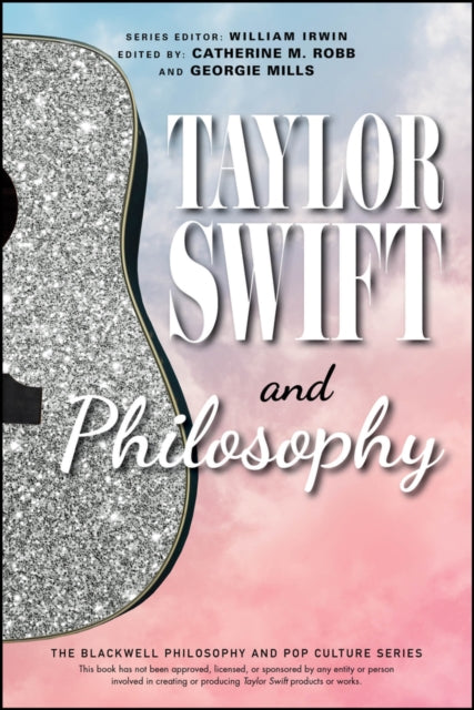 Taylor Swift and Philosophy : Essays from the Tortured Philosophers Department - 9781394238590