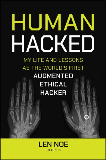 Human Hacked : My Life and Lessons as the World's First Augmented Ethical Hacker - 9781394269167