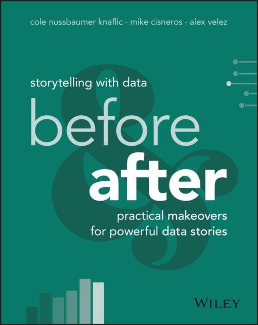 Storytelling with Data : Before and After - Practical Makeovers for Powerful Data Stories - 9781394289615