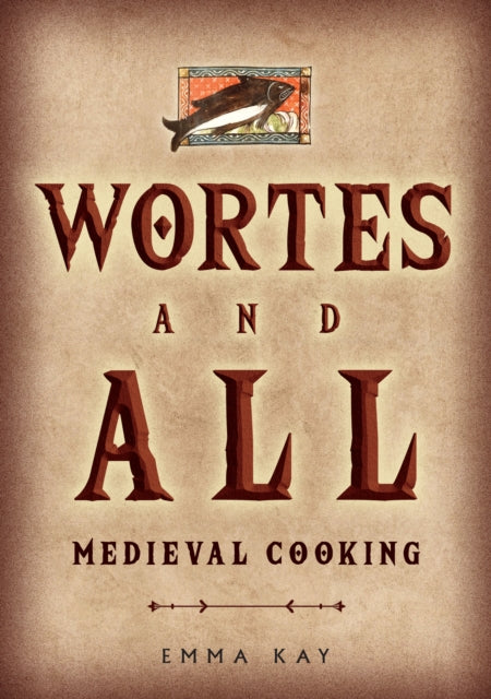 Wortes and All : Medieval Cooking - 9781398110991