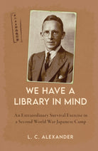 We Have a Library in Mind : An Extraordinary Survival Exercise in a Second World War Japanese Camp - 9781398117877