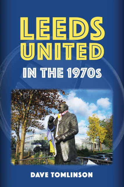 Leeds United in the 1970s - 9781398119642