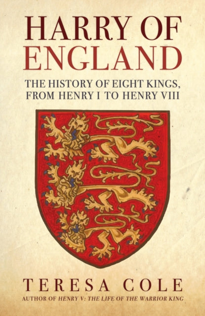 Harry of England : The History of Eight Kings, From Henry I to Henry VIII - 9781398122581