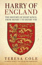 Harry of England : The History of Eight Kings, From Henry I to Henry VIII - 9781398122581