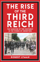 The Rise of the Third Reich : The Takeover of the Continent in the Words of Observers - 9781398125490