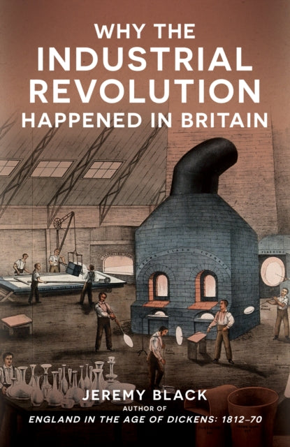 Why the Industrial Revolution Happened in Britain - 9781398129085