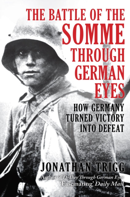 The Battle of the Somme Through German Eyes : How Germany Turned Victory into Defeat