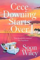 Cece Downing Starts Over : A warm, witty novel about starting over, finding love, and discovering where you truly belong