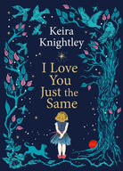I Love You Just the Same : A spellbinding illustrated gift book for ages 3–7 by Keira Knightley - 9781398531741