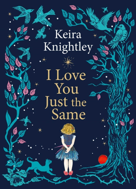 I Love You Just the Same : A spellbinding illustrated gift book for ages 3–7 by Keira Knightley - 9781398531741