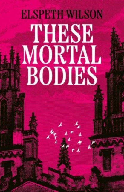 These Mortal Bodies : a gripping and atmospheric dark academia novel about toxic female friendships and obssession - 9781398535107