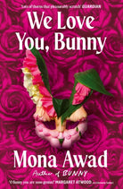 We Love You, Bunny : The dazzlingly original romp in the Bunny-verse from the queen of the fever dream