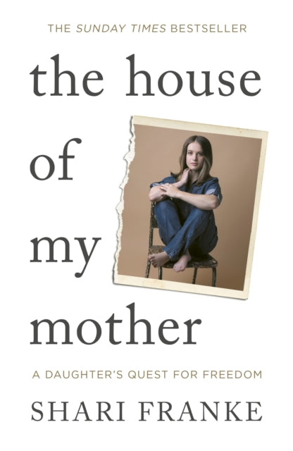 The House of My Mother : The Sunday Times bestselling memoir about a daughter's quest for freedom