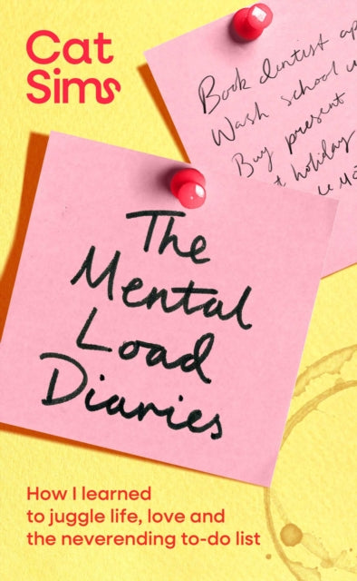 The Mental Load Diaries : How I learned to juggle life, love and the neverending to-do list - 9781398549401