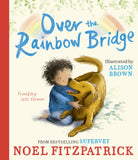 Over the Rainbow Bridge : The debut picture book from the nation's favourite SUPERVET - 9781398549975