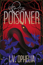 The Poisoner : a darkly seductive gothic, paranormal romance Volume 1