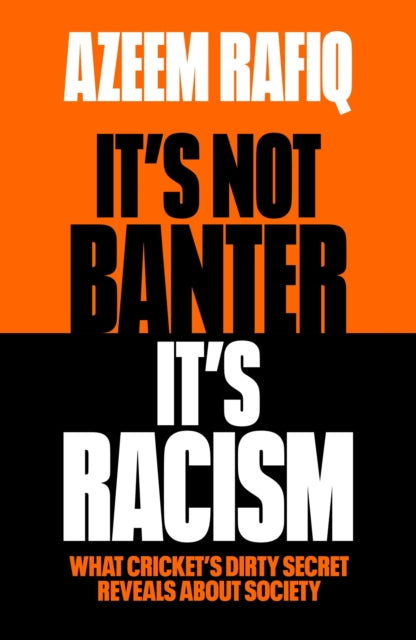 It’s Not Banter, It’s Racism : What Cricket’s Dirty Secret Reveals About Our Society - 9781398712423