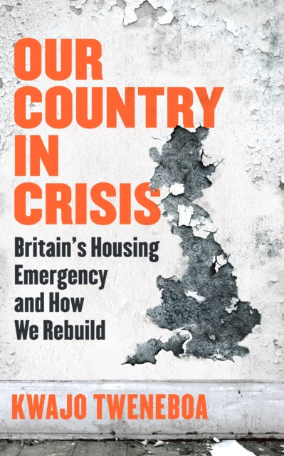 Our Country in Crisis : Britain's Housing Emergency and How We Rebuild - 9781398719279
