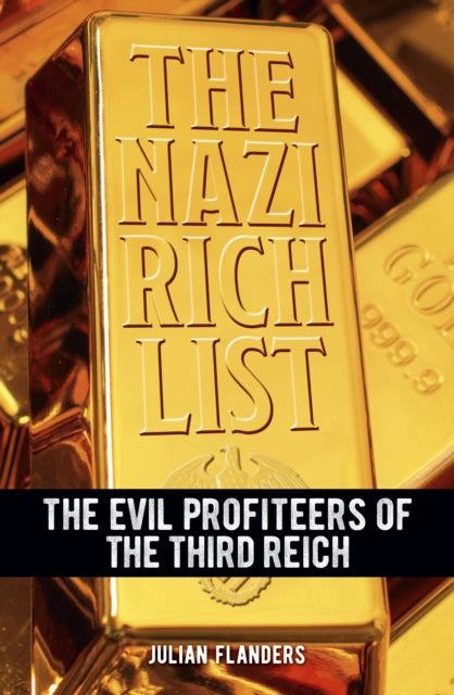 The Nazi Rich List : The Evil Profiteers of the Third Reich - 9781398839458