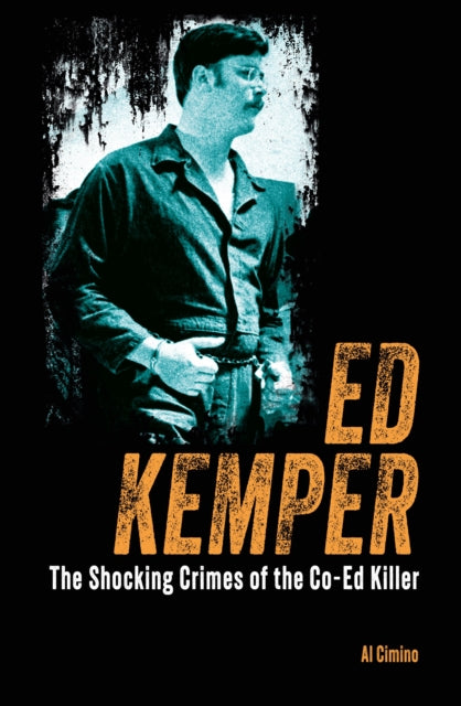 Ed Kemper : The Shocking Crimes of the Co-Ed Killer - 9781398840010