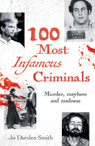 100 Most Infamous Criminals : Murder, mayhem and madness - 9781398845206