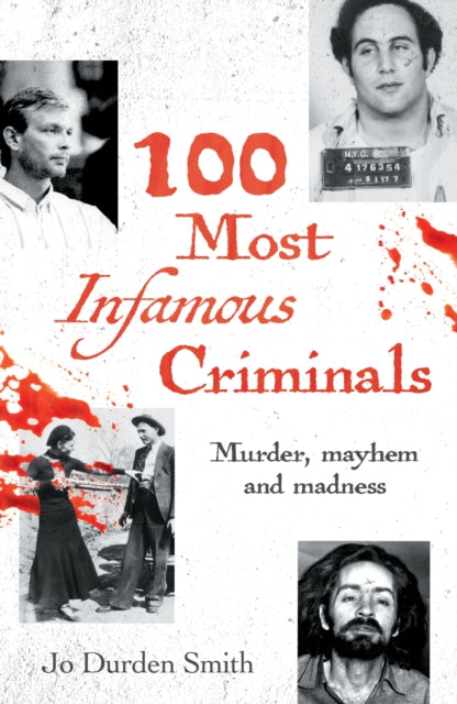100 Most Infamous Criminals : Murder, mayhem and madness - 9781398845206