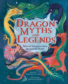 Dragon Myths and Legends : Tales of Adventure from Around the World - 9781398848900