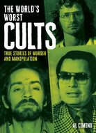 The World's Worst Cults : True Stories of Murder and Manipulation