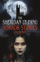 The Sheridan Le Fanu Horror Stories Collection
