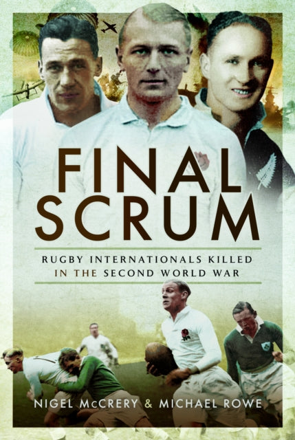 Final Scrum : Rugby Internationals Killed in the Second World War - 9781399014939