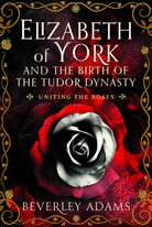 Elizabeth of York and the Birth of the Tudor Dynasty : Uniting the Roses - 9781399044158