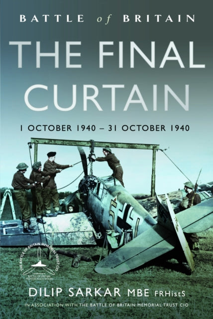 Battle of Britain The Final Curtain : 1 October 1940 – 31 October 1940 - 9781399058063