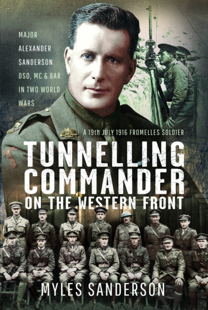 Tunnelling Commander on the Western Front : Major Alexander Sanderson DSO, MC & Bar in Two World Wars - 9781399088879