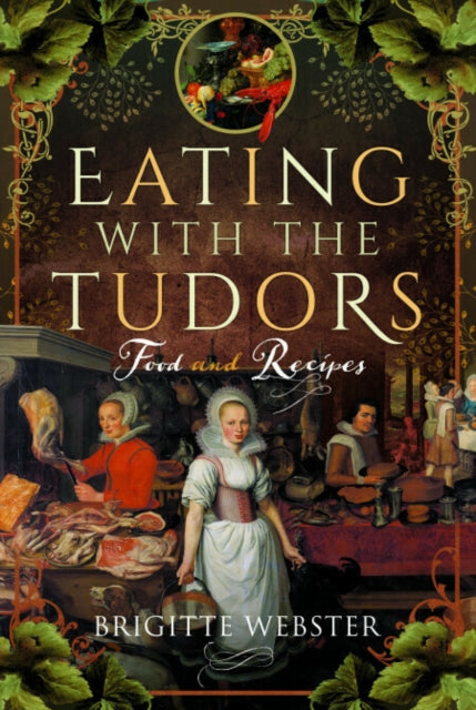 Eating with the Tudors : Food and Recipes - 9781399092630