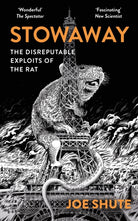 Stowaway : The Disreputable Exploits of the Rat – A NEW SCIENTIST NON-FICTION BOOK OF THE YEAR - 9781399402514