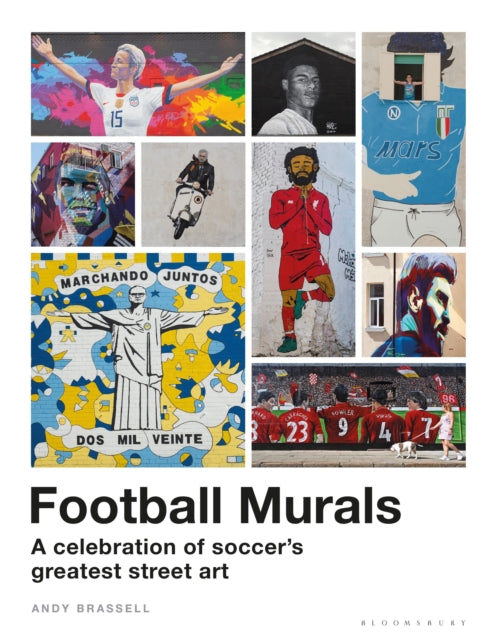 Football Murals : A Celebration of Soccer's Greatest Street Art: Shortlisted for the Sunday Times Sports Book Awards 2023 - 9781399402804