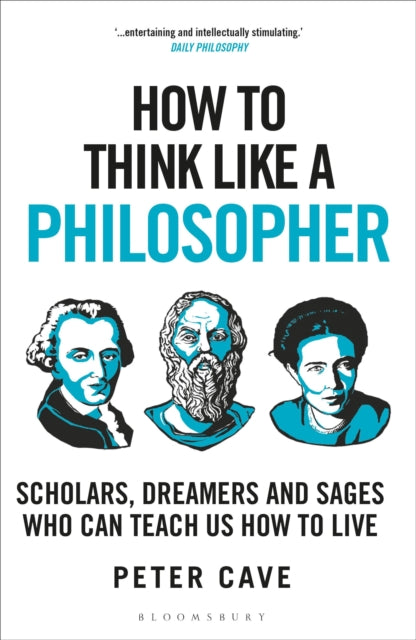 How to Think Like a Philosopher : Scholars, Dreamers and Sages Who Can Teach Us How to Live - 9781399405959