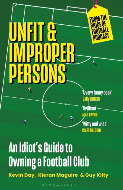 Unfit and Improper Persons : An Idiot’s Guide to Owning a Football Club FROM THE PRICE OF FOOTBALL PODCAST - 9781399407557