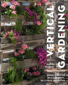 Vertical Gardening : Green ideas for small gardens, balconies and patios - 9781399413176