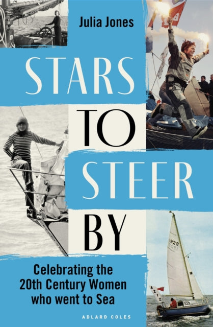 Stars to Steer By : Celebrating the 20th century women who went to sea - 9781399415460