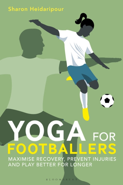 Yoga for Footballers : Maximise Recovery, Prevent Injuries and Play Better for Longer - 9781399418249