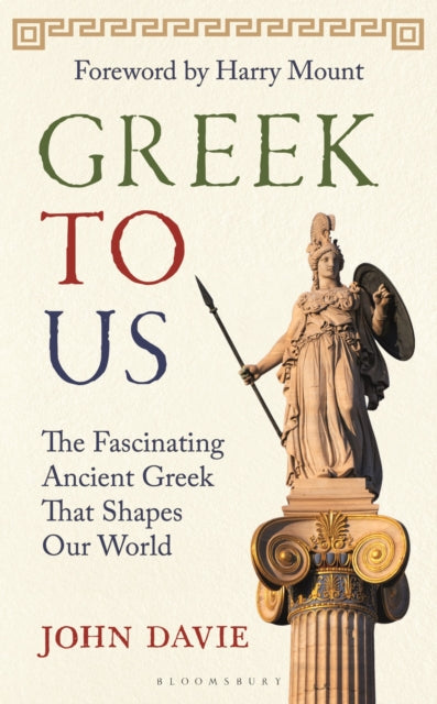 Greek To Us : The Fascinating Ancient Greek That Shapes Our World - 9781399424790