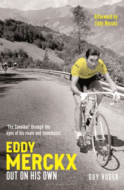 Eddy Merckx – Out On His Own : ‘The Cannibal’ through the eyes of his rivals and teammates