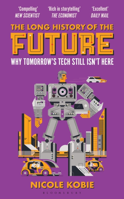 The Long History of the Future : Why Tomorrow's Technology Still Isn't Here