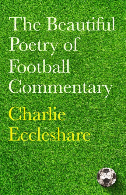 The Beautiful Poetry of Football Commentary : The perfect gift for footie fans - 9781399604086